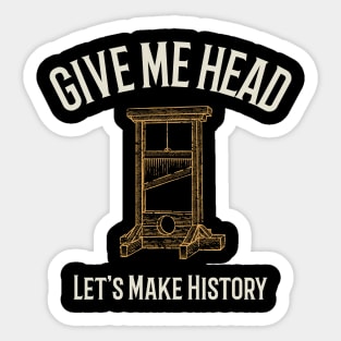 Give Me Head – Let’s Make History Sticker